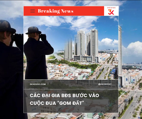 CÁC ĐẠI GIA BẤT ĐỘNG SẢN BƯỚC VÀO CUỘC ĐUA “GOM ĐẤT”