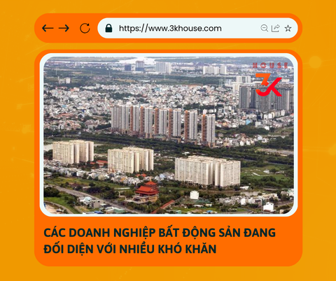 Các doanh nghiệp bất động sản đang đối diện với nhiều khó khăn