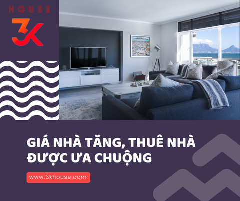 GIÁ NHÀ TĂNG, THUÊ NHÀ TRỞ THÀNH GIẢI PHÁP ĐƯỢC ƯA CHUỘNG NHẤT HIỆN NAY