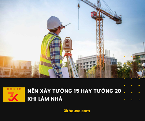 Nên xây tường 15 hay 20 khi làm nhà?
