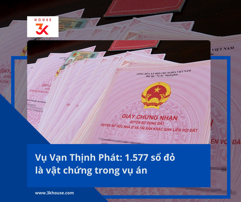 Vụ Vạn Thịnh Phát: 1.577 sổ đỏ là vật chứng trong vụ án