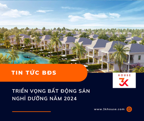 TRIỂN VỌNG BẤT ĐỘNG SẢN NGHỈ DƯỠNG NĂM 2024