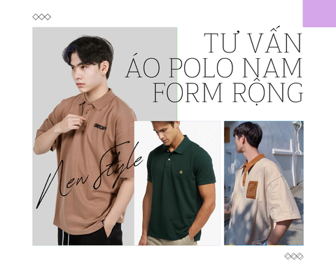 [Tư vấn] Mua áo Polo nam form rộng từ A-Z và Cách phối đồ