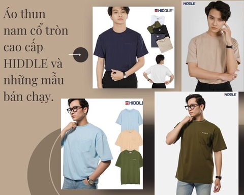 Áo thun nam cổ tròn cao cấp HIDDLE và những mẫu áo bán chạy nhất.