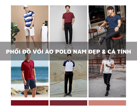 [Gợi ý] 15 cách phối đồ với Áo polo nam vừa ĐẸP vừa CÁ TÍNH