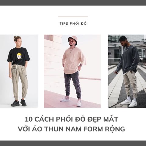 Áo thun form rộng nam: cách mix đồ sành điệu cho các quý ông