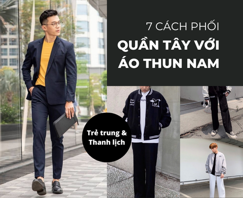 #7 Cách phối quần tây với áo thun nam Trẻ trung & Thanh lịch