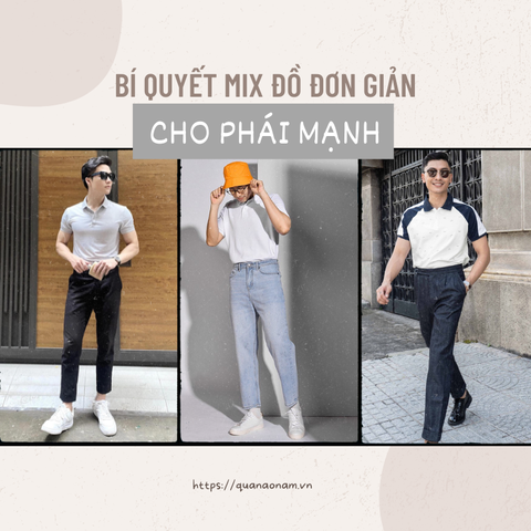 Bí quyết MIX đồ đơn giản nhưng không nhàm chán cho phái mạnh
