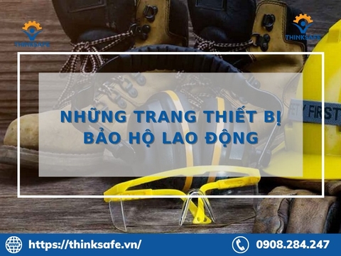 TOP 9 trang thiết bị đồ bảo hộ lao động cần phải có