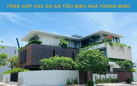 TỔNG HỢP CÁC DỰ ÁN TIÊU BIỂU NHÀ THÔNG MINH