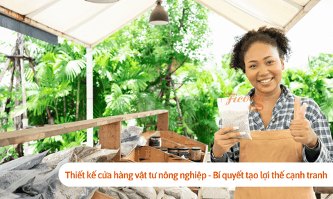 Thiết kế cửa hàng vật tư nông nghiệp - Bí quyết tạo lợi thế cạnh tranh vượt trội 