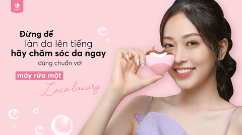 Máy rửa mặt LACO Cleansing Facial Luxury làm sạch da thế hệ mới