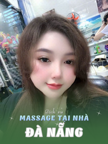 SỐ 210312: MASSAGE TẬN NƠI THÀNH PHỐ ĐÀ NẴNG (tại nhà, căn hộ, khách sạn,...)