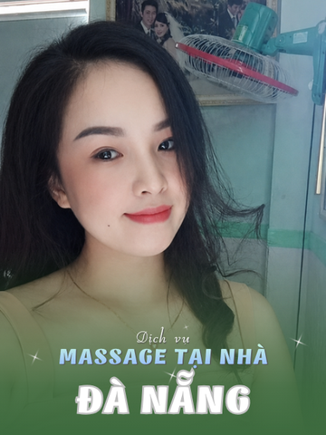 SỐ 210310: MASSAGE TẬN NƠI THÀNH PHỐ ĐÀ NẴNG (tại nhà, căn hộ, khách sạn,...)