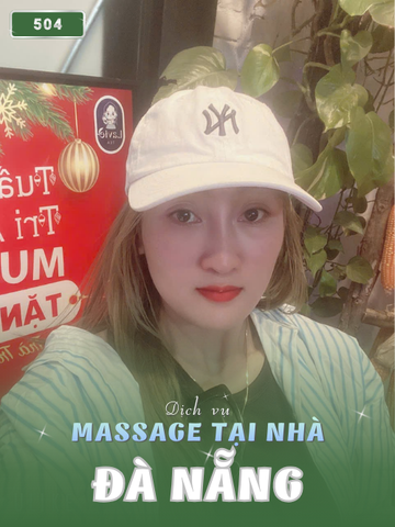 SỐ 504: MASSAGE TẬN NƠI TP ĐÀ NẴNG (tại nhà, căn hộ, khách sạn,...)