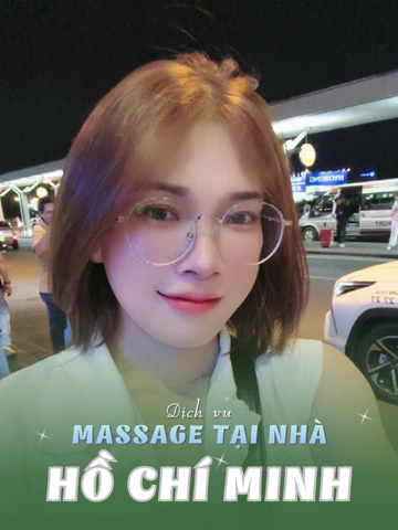 SỐ 210230: MASSAGE TẬN NHÀ THÀNH PHỐ HỒ CHÍ MINH (tại nhà, căn hộ, khách sạn,...)