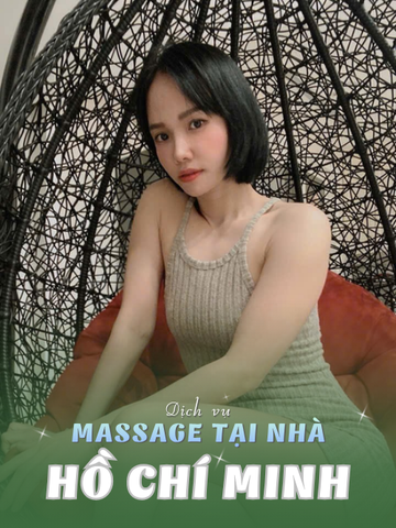 SỐ 210227: MASSAGE TẬN NƠI HCM (tại nhà, căn hộ, khách sạn,...)