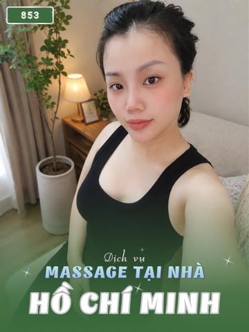 SỐ 853: MASSAGE TẬN NHÀ SÀI GÒN (tại nhà, căn hộ, khách sạn,...)
