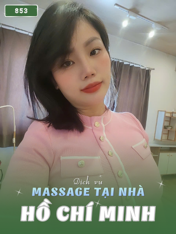 SỐ 853: MASSAGE TẬN NHÀ SÀI GÒN (tại nhà, căn hộ, khách sạn,...)