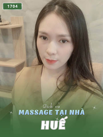 SỐ 1704: MASSAGE TẬN NƠI CỐ ĐÔ HUẾ (tại nhà, căn hộ, khách sạn,...)