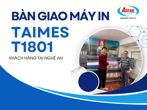 BÀN GIAO MÁY IN TAIMES T1801 CHO KHÁCH HÀNG TẠI NGHỆ AN
