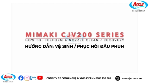 Hướng Dẫn Vệ Sinh Và Phục Hồi Đầu Phun Máy In Mimaki CJV200 Series Đúng Cách