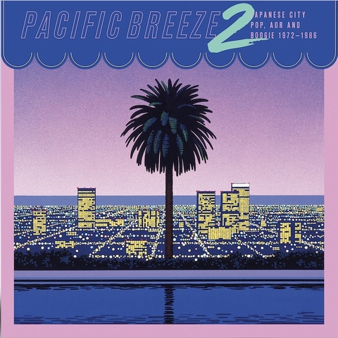 Pacific Breeze 2: Japanese City Pop, AOR & Boogie 1972-1986