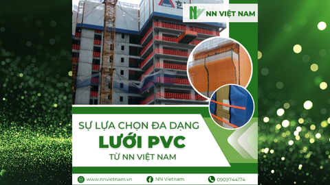 LƯỚI PVC - GIẢI PHÁP ĐA DẠNG CHO NGÀNH XÂY DỰNG VÀ VẬN CHUYỂN