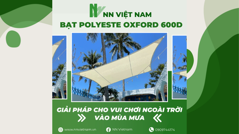 GIẢI PHÁP CHO CÁC ĐỊA ĐIỂM VUI CHƠI NGOÀI TRỜI VÀO MÙA MƯA - BẠT POLYESTE OXFORD 600D TỪ NN VIỆT NAM