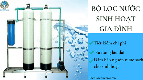 Giới Thiệu Bộ Lọc Nước Sinh Hoạt Cho Gia Đình Tiết Kiệm Chi Phí