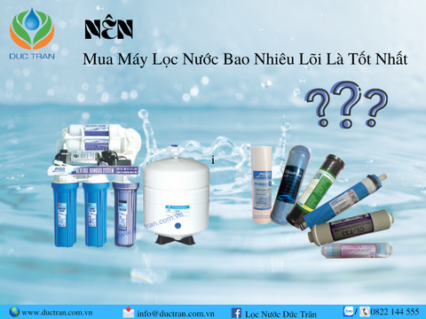 Nên Mua Máy Lọc Nước Bao Nhiêu Lõi Là Tốt Nhất?