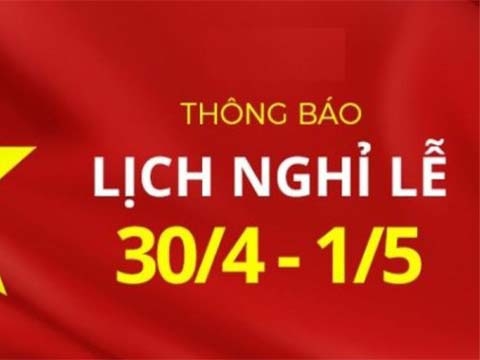 THÔNG BÁO LỊCH NGHỈ LỄ 30/4 VÀ 1/5