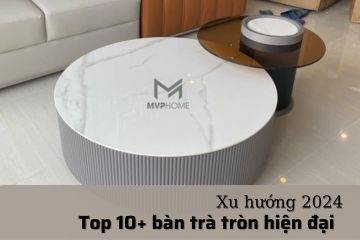 Top 10+ mẫu bàn trà tròn đẹp mắt 2024 dành cho nhà nhỏ