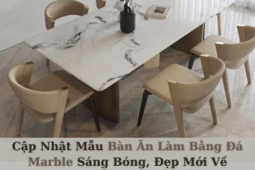 Cập Nhật Mẫu Bàn Ăn Làm Bằng Đá Marble Sáng Bóng, Đẹp Mới Về