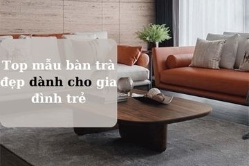 Mẫu thiết kế bàn trà đẹp dành cho gia đình trẻ tại MVP HOME
