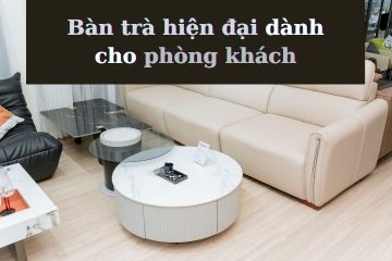 Bàn trà hiện đại dành cho phòng khách hiện đại