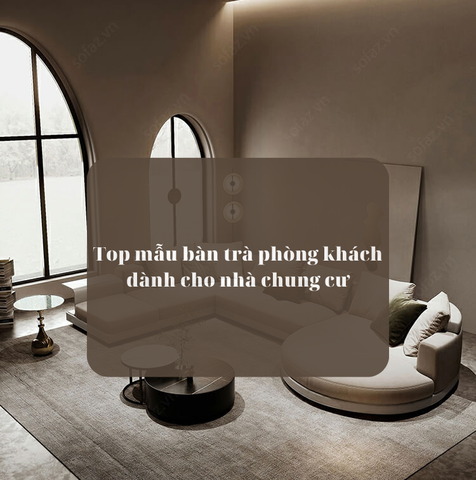 Top mẫu bàn trà phòng khách dành cho nhà chung cư