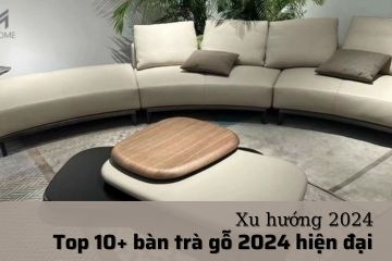 Top 10+ mẫu bàn trà gỗ 2024 vừa đẹp vừa giá rẻ trong tháng 4 này