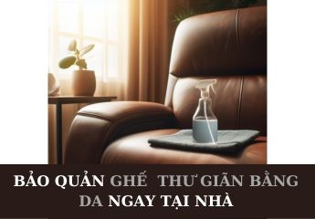 Cách bảo dưỡng ghế thư giãn bằng da ngay tại nhà