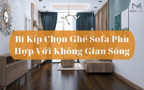 Bí Kíp Chọn Ghế Sofa Phù Hợp Với Không Gian Sống: Chọn Lựa Thông Minh Của Bạn!