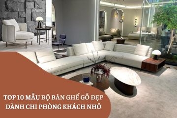 Top 10 Mẫu Bộ Bàn Ghế Gỗ Đẹp Dành Chi Phòng Khách Nhỏ