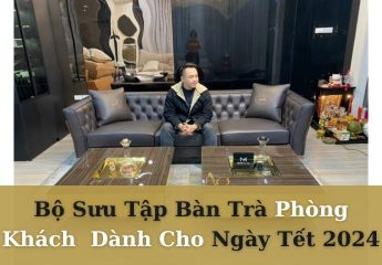 Bộ sưu tập bàn trà phòng khách đẹp mắt để đón tết
