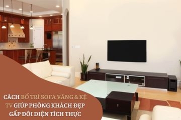 Cách Bố Trí Sofa Văng & Kệ TV Giúp Phòng Khách Đẹp Gấp Đôi Diện Tích Thực