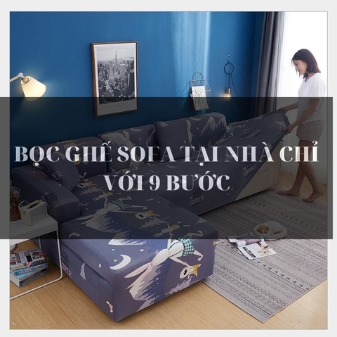 Cách bọc ghế sofa tại nhà hiệu quả và giúp tiết kiệm chi phí