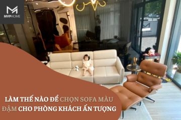 Làm thế nào để chọn sofa màu đậm cho phòng khách ấn tượng