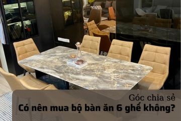 Góc chia sẻ: Có nên mua bộ bàn ăn 6 ghế cho phòng bếp?