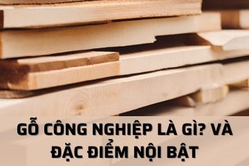 Gỗ công nghiệp là gì? Đặc diểm của gỗ công nghiệp