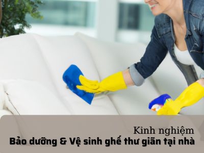 Những mẹo để chăm sóc và bảo trì ghế thư giãn tại nhà
