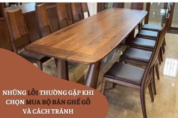 Những Lỗi Thường Gặp Khi Chọn Mua Bộ Bàn Ghế Gỗ Và Cách Tránh