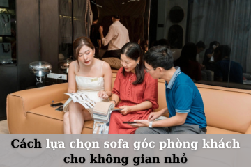 Cách Chọn Sofa Góc Phòng Khách Cho Không Gian Nhỏ
